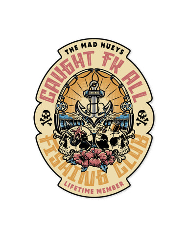 THE MAD HUEYS - Caught Fk All Fishing Ckub Sticker